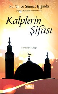 Kur'an ve Sünnet Işığında Kalplerin  Şifası / Manevi Kirlerden Arınma Yolları