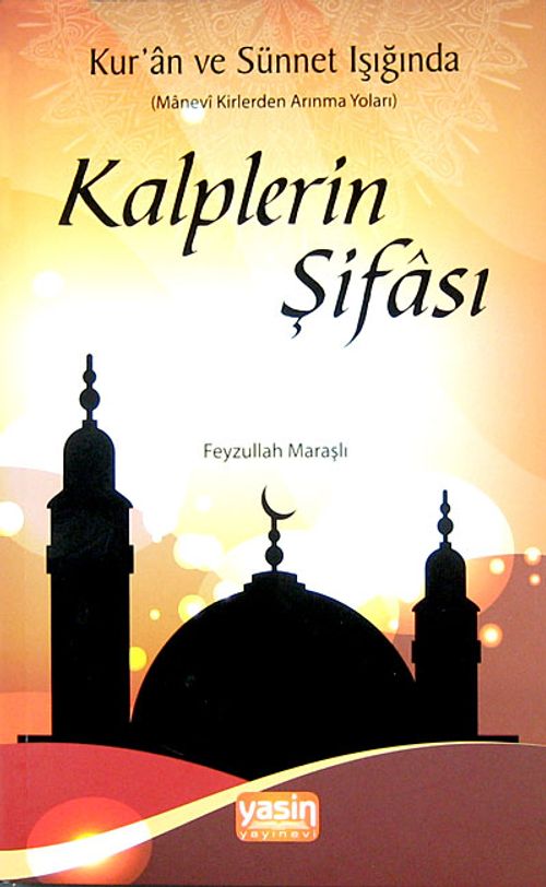 Kur'an ve Sünnet Işığında Kalplerin  Şifası / Manevi Kirlerden Arınma Yolları