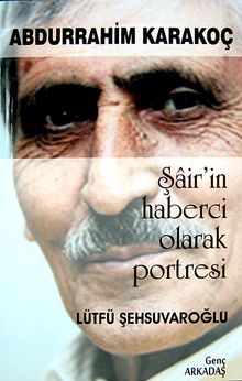 Abdurrahim Karakoç & Şair'in Haberci Olarak Portresi