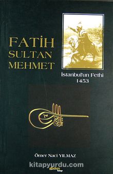 Fatih Sultan Mehmet & İstanbul'un Fethi 1453