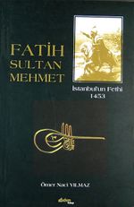 Fatih Sultan Mehmet & İstanbul'un Fethi 1453