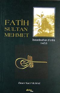 Fatih Sultan Mehmet & İstanbul'un Fethi 1453