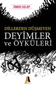 Dillerden Düşmeyen Deyimler ve Öyküleri