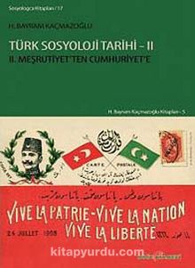 Türk Sosyoloji Tarihi 2 & II. Meşrutiyet'ten Cumhuriyet'e - H. Bayram Kaçmazoğlu