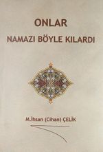 Onlar Namazı Böyle Kılardı