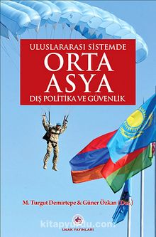 Uluslararası Sistemde Orta Asya Dış Politika ve Güvenlik