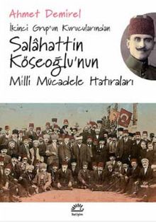 İkinci Grup'un Kurucularından Salahattin Köseoğlu'nun Milli Mücadele Hatıraları