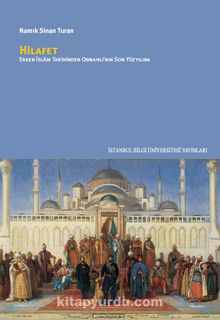 Hilafet & Erken İslam Tarihinden Osmanlı’nın Son Yüzyılına