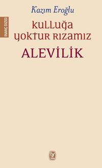 Kulluğa Yoktur Rızamız & Alevilik