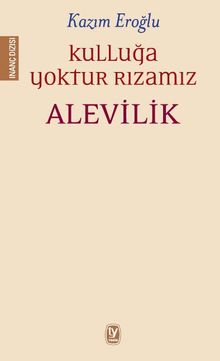 Kulluğa Yoktur Rızamız & Alevilik