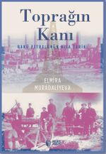 Toprağın Kanı & Bakü Petrolünün Kısa Tarihi