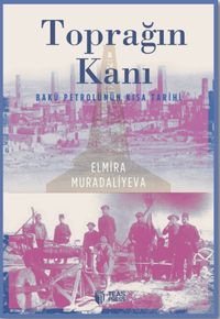 Toprağın Kanı & Bakü Petrolünün Kısa Tarihi