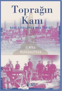 Toprağın Kanı & Bakü Petrolünün Kısa Tarihi
