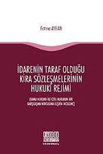 İdarenin Taraf Olduğu Kira Sözleşmelerinin Hukuki Rejimi & Kamu Hukuku ile Özel Hukukun Bir Karşılaşma Noktasına İlişkin İnceleme