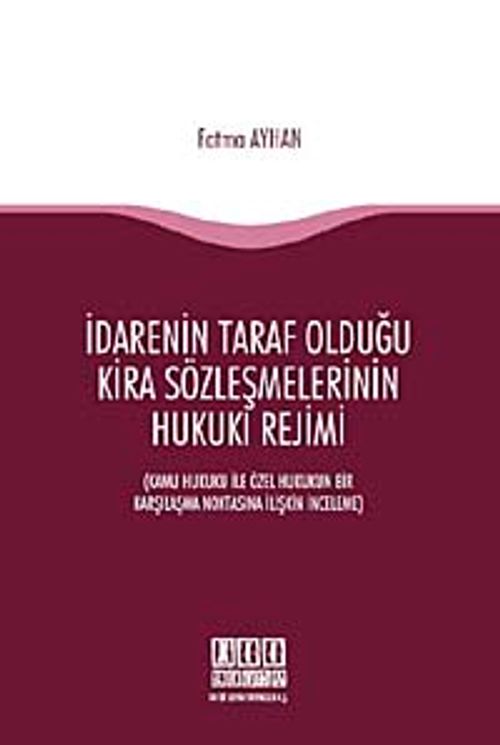 İdarenin Taraf Olduğu Kira Sözleşmelerinin Hukuki Rejimi & Kamu Hukuku ile Özel Hukukun Bir Karşılaşma Noktasına İlişkin İnceleme