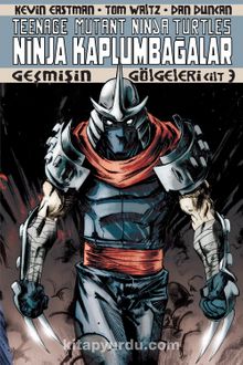 Ninja Kaplumbağalar Cilt 3 / Geçmişin Gölgeleri - Kevin Eastman