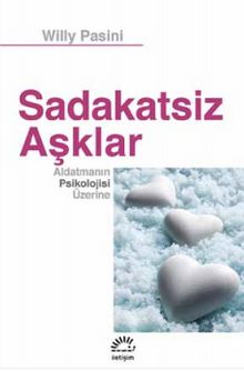 Sadakatsiz Aşklar & Aldatmanın Psikolojisi Üzerine - Willy Pasini
