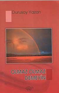 Olmaz Olmaz Demeyin
