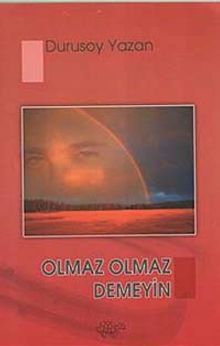 Olmaz Olmaz Demeyin