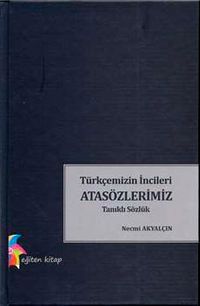 Türkçemizin İncileri Atasözlerimiz & Tanıklı Sözlük