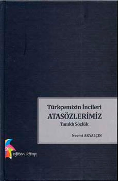 Türkçemizin İncileri Atasözlerimiz & Tanıklı Sözlük