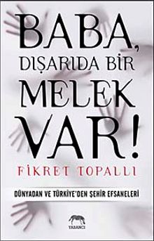 Baba, Dışarıda Bir Melek Var! & Dünyadan ve Türkiye'den Şehir Efsaneleri