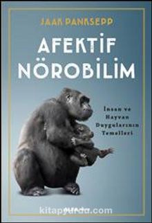 Afektif Nörobilim İnsan ve Hayvan Duygularının Temelleri - Jaak Panksepp