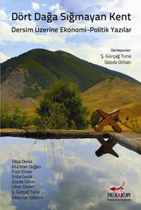 Dört Dağa Sığmayan Kent & Dersim Üzerine Ekonomi-Politik Yazılar