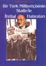Bir Türk Milliyetçisinin Stalin'le İhtilal Hatıraları
