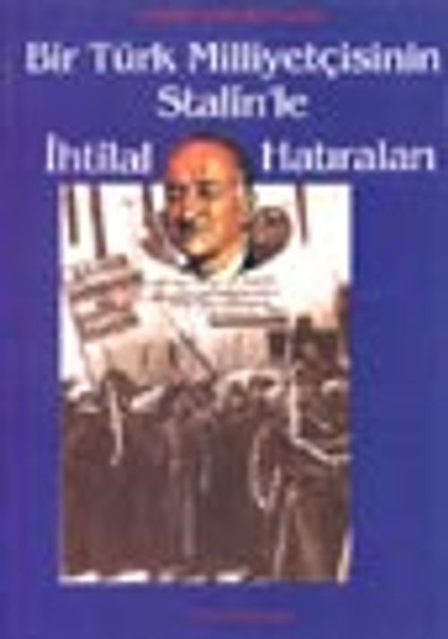 Bir Türk Milliyetçisinin Stalin'le İhtilal Hatıraları