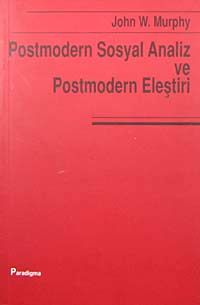 Postmodernizm ve Sosyal Analiz ve Postmodern Eleştiri