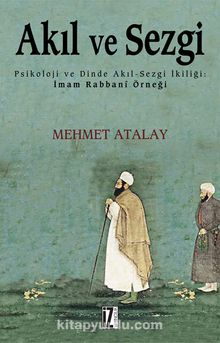 Akıl ve Sezgi & Psikoloji ve Dinde Akıl-Sezgi İkiliği: İmam Rabbanî Örneği - Mehmet Atalay