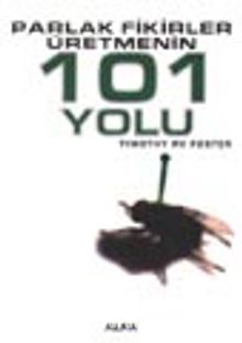 Parlak Fikirler Üretmenin 101 Yolu - Timothy Rv Foster