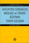 Ahilikten G&uuml;n&uuml;m&uuml;ze Mesleki ve Teknik Eğitimin Tarihi Gelişimi