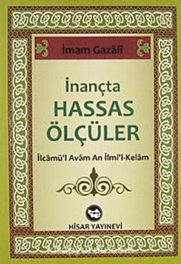 İnançta Hassas Ölçüler & İlcamü'l Avam An İlmi'l-Kelam