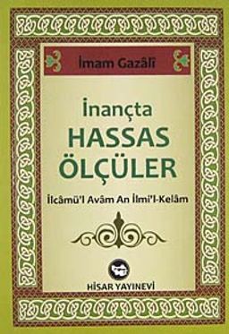 İnançta Hassas Ölçüler & İlcamü'l Avam An İlmi'l-Kelam