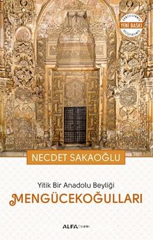Yitik Bir Anadolu Beyliği Mengücekoğulları - Necdet Sakaoğlu