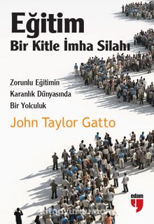 Eğitim: Bir Kitle İmha Silahı - John Taylor Gatto