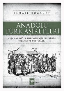 Anadolu Türk Aşiretleri & Avşar ve Diğer Türkmen Aşiretlerinin Yaşayışı ve Kültürleri
