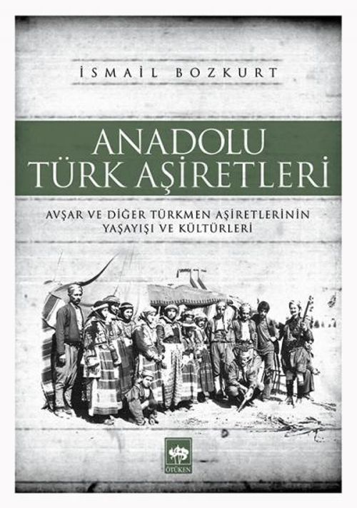 Anadolu Türk Aşiretleri & Avşar ve Diğer Türkmen Aşiretlerinin Yaşayışı ve Kültürleri