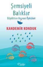 Şemsiyeli Balıklar & Büyüklere Hayvan Öyküleri