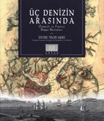 Üç Denizin Arasında & Osmanlı ve Fransız Boğaz Haritaları 