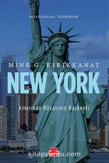 New York  Amerikan Rüyasının Başkenti / Yolculuklar / İzlenimler 3 - Mine G. Kırıkkanat