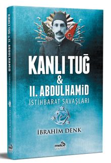Kanlı Tuğ & II. Abdulhamid İstihbarat Savaşları