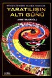 Yaratılışın Altı Günü / Kendiliğinden Oluşa İnanmak