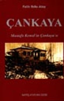 Çankaya Mustafa Kemal'in Çankaya'sı