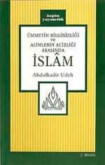 Ümmetin Bilgisizliği ve Alimlerin Acizliği Arasında İslam