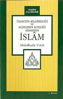 Ümmetin Bilgisizliği ve Alimlerin Acizliği Arasında İslam