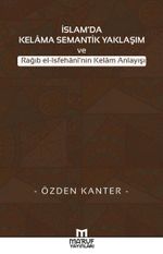 İslam'da Kelama Semantik Yaklaşım ve Rağıb el-Isfehani'nin Kelam Anlayışı