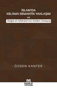 İslam'da Kelama Semantik Yaklaşım ve Rağıb el-Isfehani'nin Kelam Anlayışı
